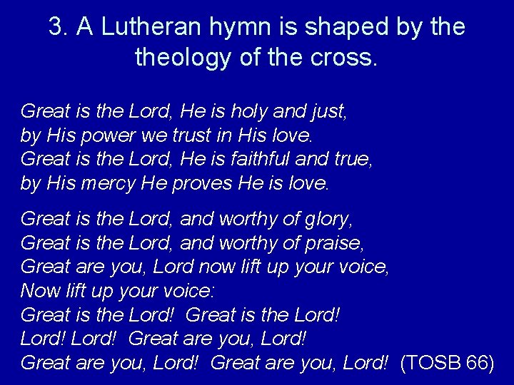 3. A Lutheran hymn is shaped by theology of the cross. Great is the