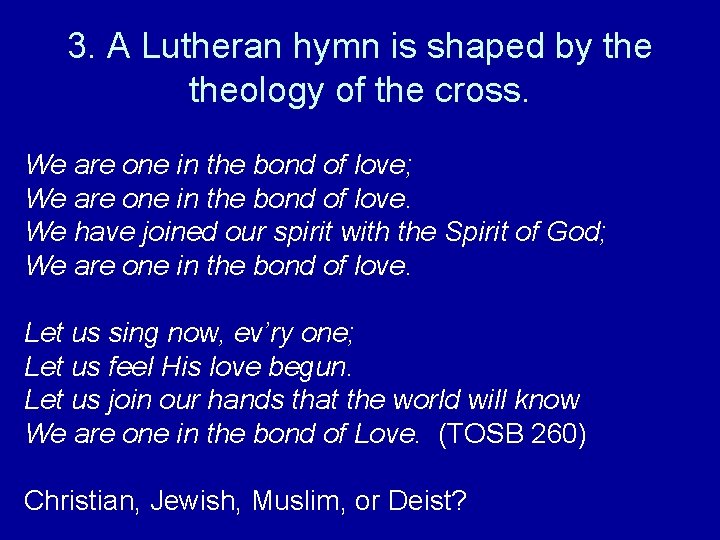 3. A Lutheran hymn is shaped by theology of the cross. We are one