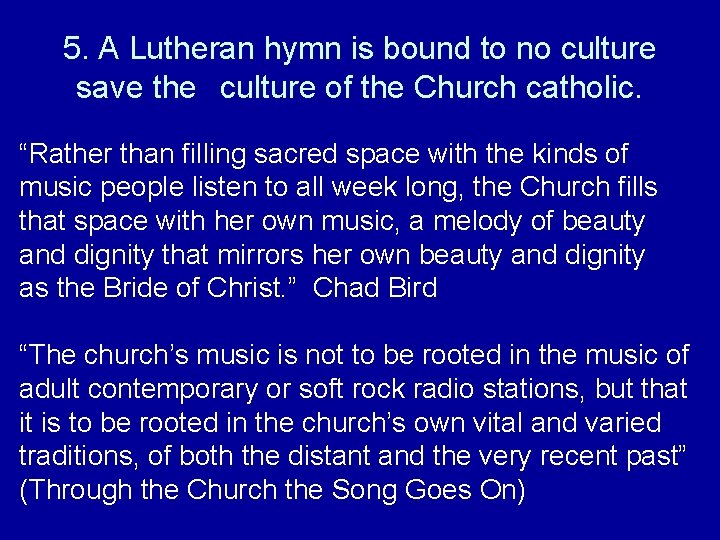 5. A Lutheran hymn is bound to no culture save the culture of the