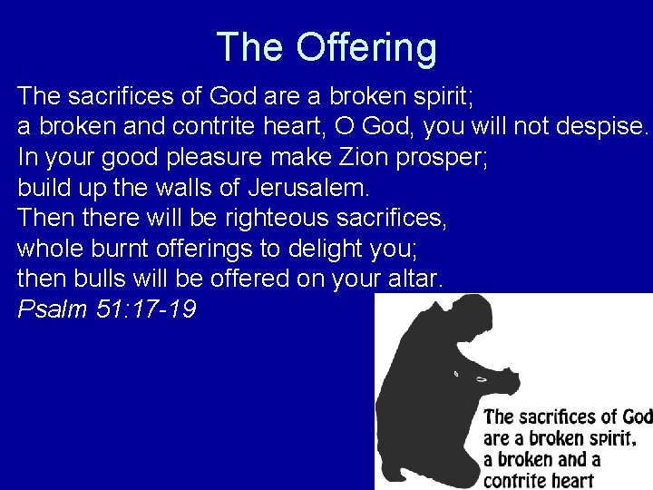 The Offering The sacrifices of God are a broken spirit; a broken and contrite