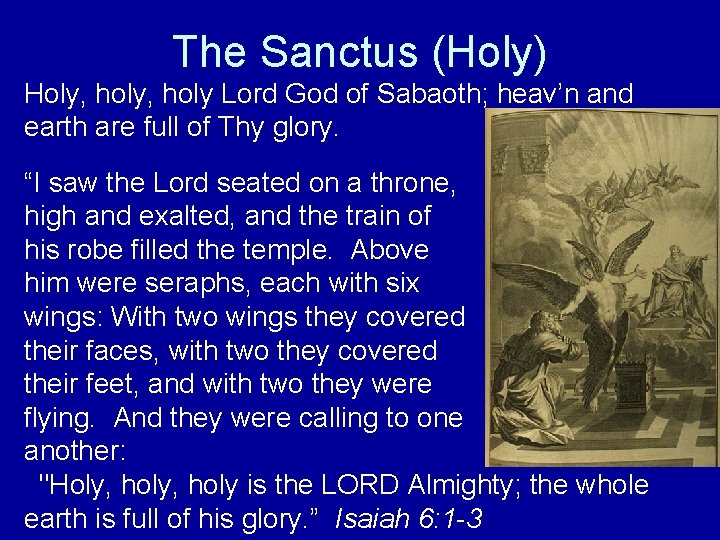 The Sanctus (Holy) Holy, holy Lord God of Sabaoth; heav’n and earth are full