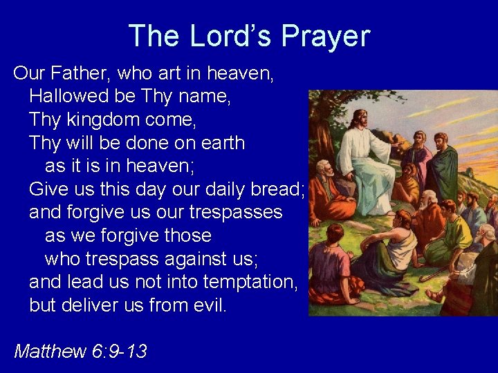 The Lord’s Prayer Our Father, who art in heaven, Hallowed be Thy name, Thy