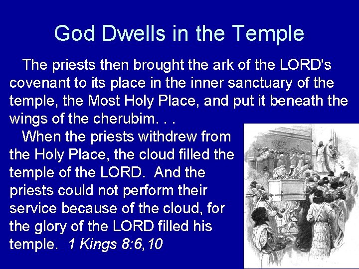 God Dwells in the Temple The priests then brought the ark of the LORD's