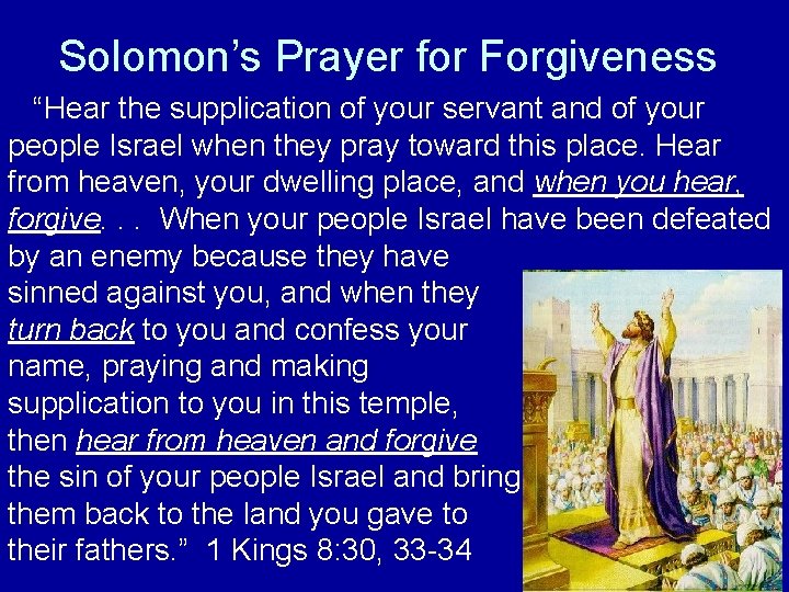 Solomon’s Prayer for Forgiveness “Hear the supplication of your servant and of your people