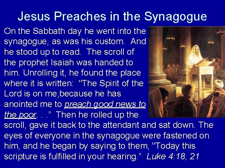 Jesus Preaches in the Synagogue On the Sabbath day he went into the synagogue,