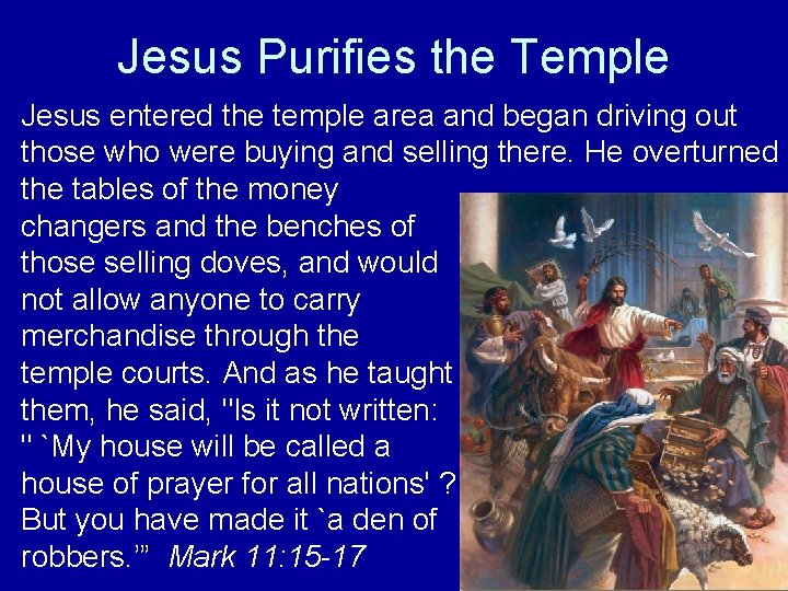 Jesus Purifies the Temple Jesus entered the temple area and began driving out those