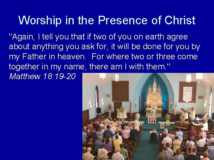 Worship in the Presence of Christ "Again, I tell you that if two of