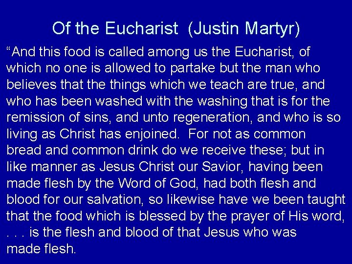 Of the Eucharist (Justin Martyr) “And this food is called among us the Eucharist,