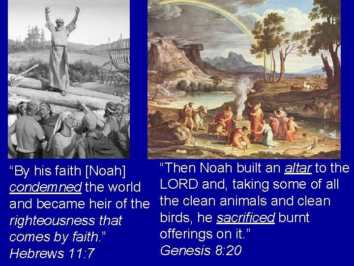 “By his faith [Noah] condemned the world and became heir of the righteousness that