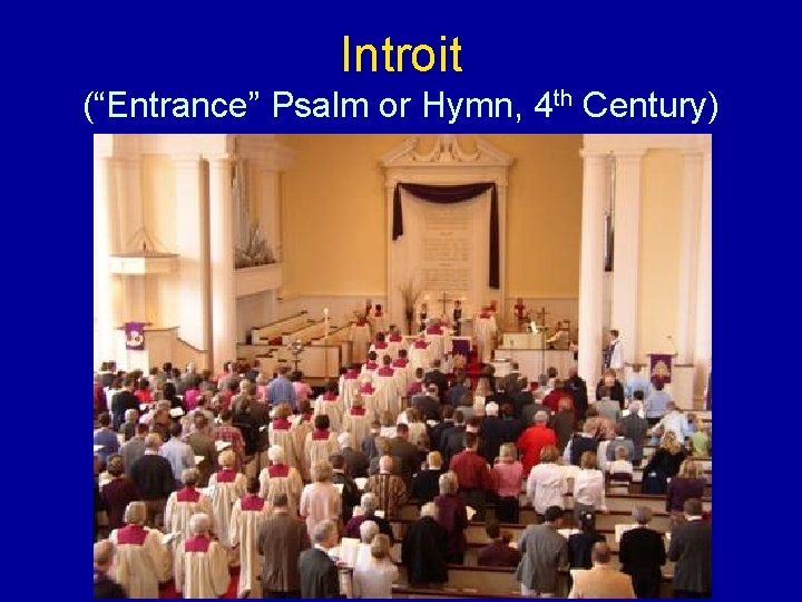 Introit (“Entrance” Psalm or Hymn, 4 th Century) 