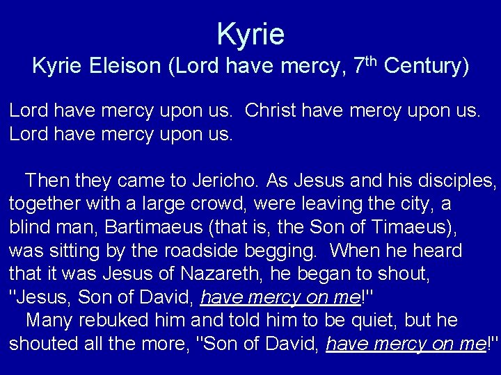 Kyrie Eleison (Lord have mercy, 7 th Century) Lord have mercy upon us. Christ