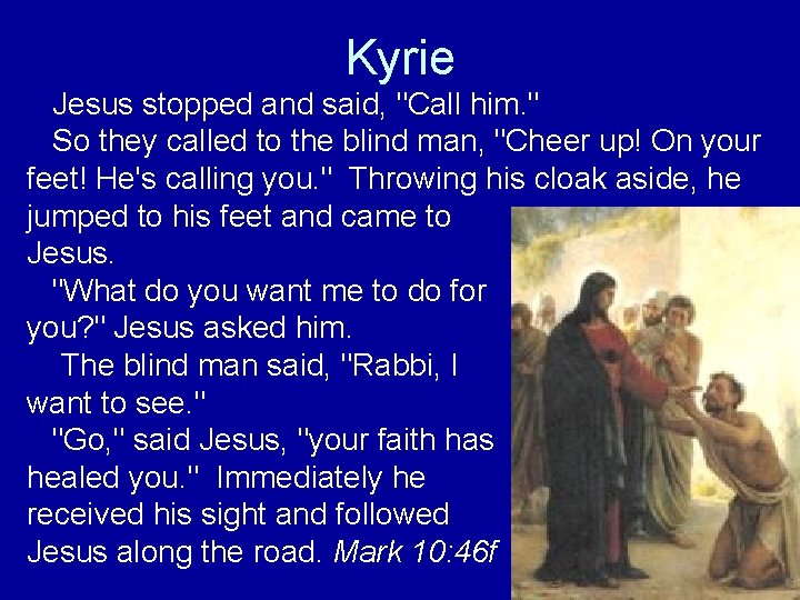 Kyrie Jesus stopped and said, "Call him. " So they called to the blind