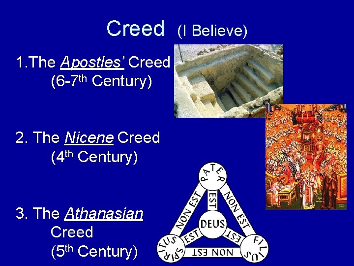 Creed 1. The Apostles’ Creed (6 -7 th Century) 2. The Nicene Creed (4