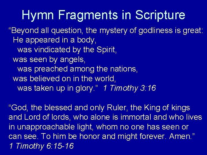 Hymn Fragments in Scripture “Beyond all question, the mystery of godliness is great: He