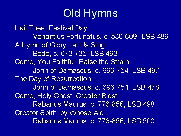 Old Hymns Hail Thee, Festival Day Venantius Fortunatus, c. 530 -609, LSB 489 A