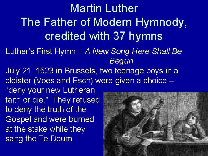 Martin Luther The Father of Modern Hymnody, credited with 37 hymns Luther’s First Hymn