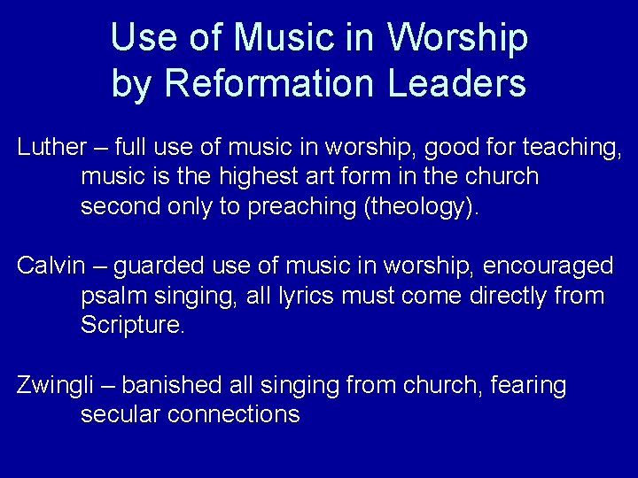 Use of Music in Worship by Reformation Leaders Luther – full use of music