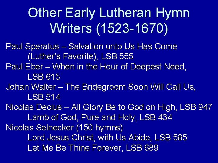 Other Early Lutheran Hymn Writers (1523 -1670) Paul Speratus – Salvation unto Us Has