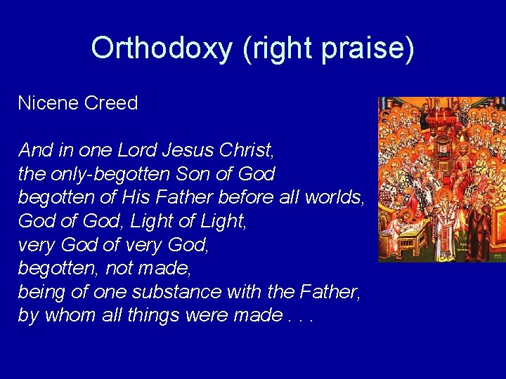 Orthodoxy (right praise) Nicene Creed And in one Lord Jesus Christ, the only-begotten Son