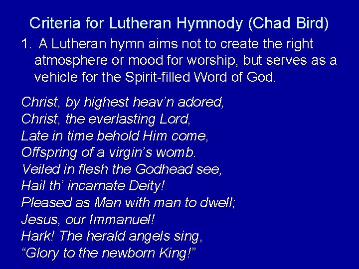 Criteria for Lutheran Hymnody (Chad Bird) 1. A Lutheran hymn aims not to create