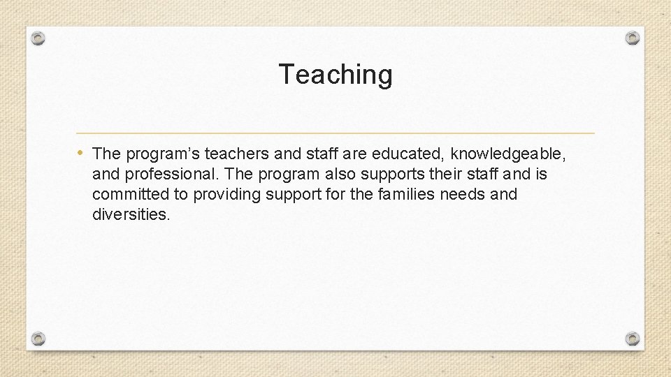 Teaching • The program’s teachers and staff are educated, knowledgeable, and professional. The program