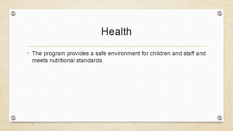 Health • The program provides a safe environment for children and staff and meets