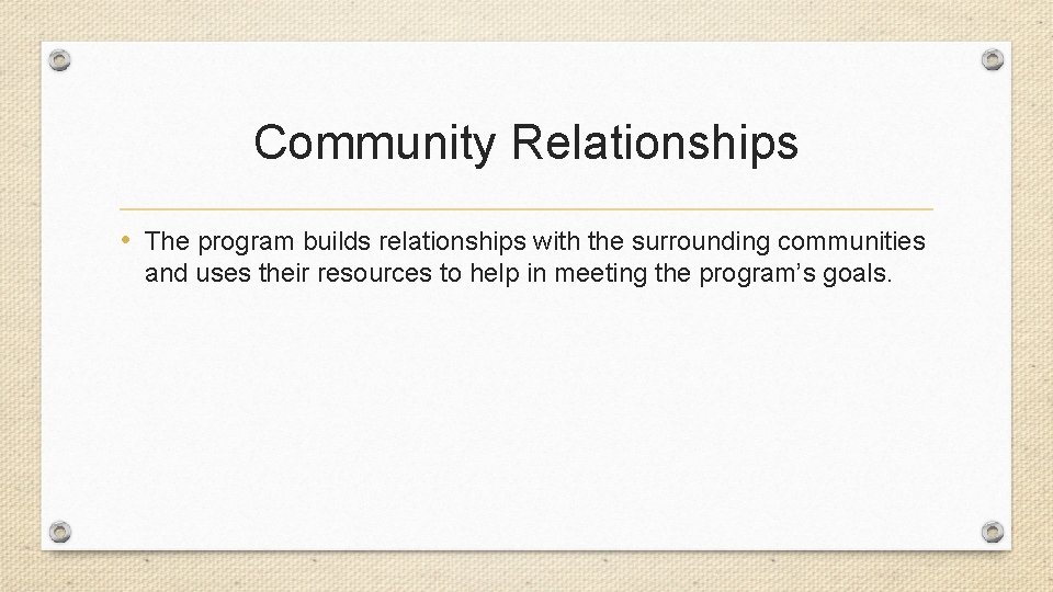 Community Relationships • The program builds relationships with the surrounding communities and uses their
