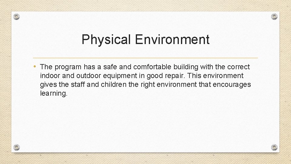Physical Environment • The program has a safe and comfortable building with the correct
