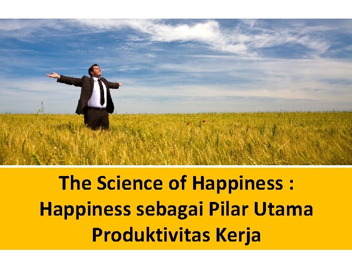 The Science of Happiness : Happiness sebagai Pilar Utama Produktivitas Kerja 