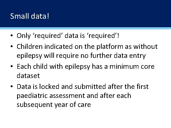 Small data! • Only ‘required’ data is ‘required’! • Children indicated on the platform