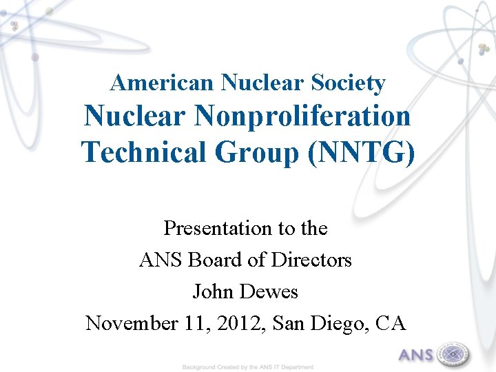 American Nuclear Society Nuclear Nonproliferation Technical Group (NNTG) Presentation to the ANS Board of