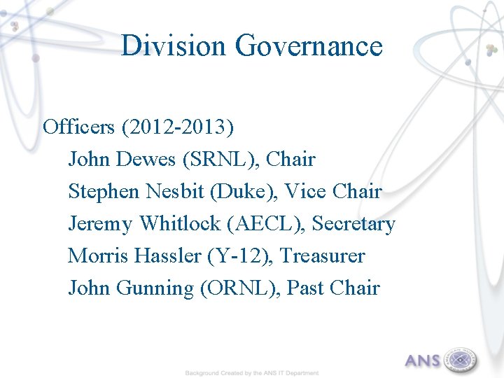 Division Governance Officers (2012 -2013) John Dewes (SRNL), Chair Stephen Nesbit (Duke), Vice Chair