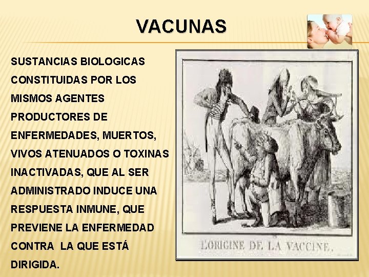 VACUNAS SUSTANCIAS BIOLOGICAS CONSTITUIDAS POR LOS MISMOS AGENTES PRODUCTORES DE ENFERMEDADES, MUERTOS, VIVOS ATENUADOS