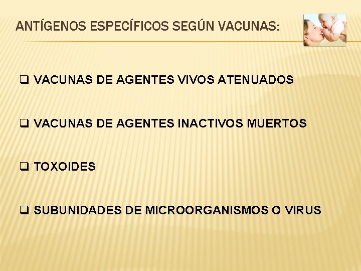 ANTÍGENOS ESPECÍFICOS SEGÚN VACUNAS: q VACUNAS DE AGENTES VIVOS ATENUADOS q VACUNAS DE AGENTES