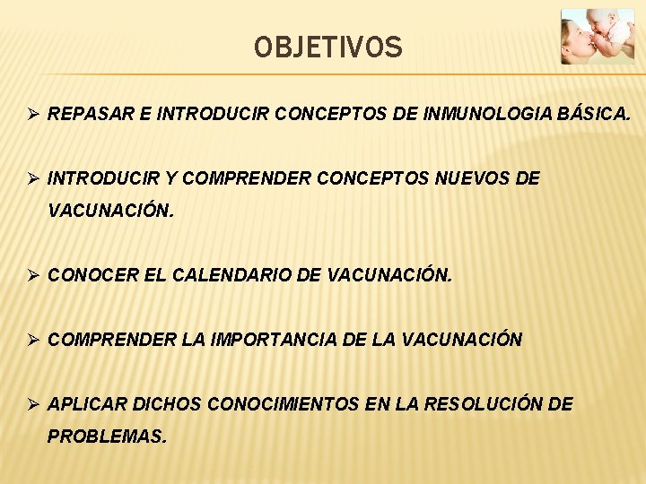 OBJETIVOS Ø REPASAR E INTRODUCIR CONCEPTOS DE INMUNOLOGIA BÁSICA. Ø INTRODUCIR Y COMPRENDER CONCEPTOS