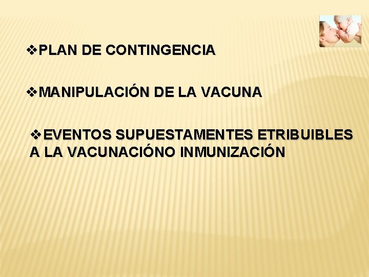 v. PLAN DE CONTINGENCIA v. MANIPULACIÓN DE LA VACUNA v. EVENTOS SUPUESTAMENTES ETRIBUIBLES A