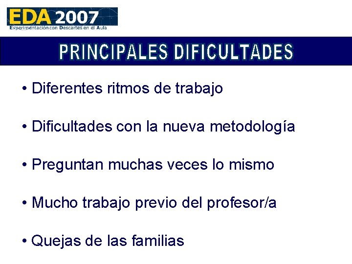  • Diferentes ritmos de trabajo • Dificultades con la nueva metodología • Preguntan