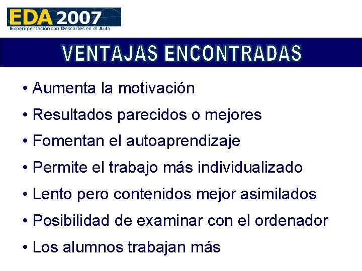  • Aumenta la motivación • Resultados parecidos o mejores • Fomentan el autoaprendizaje