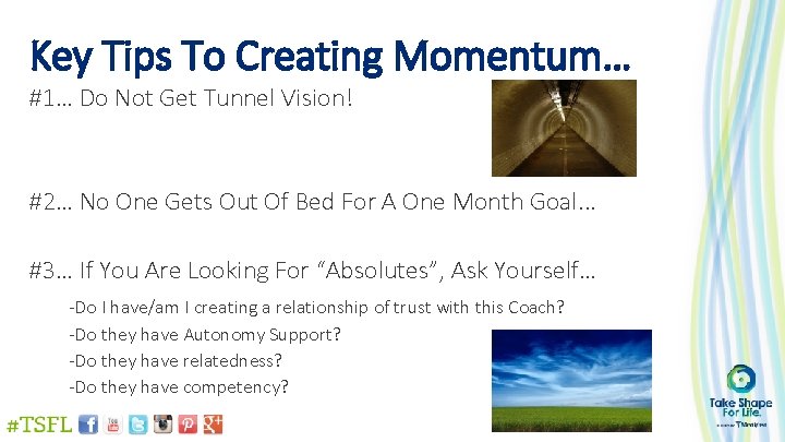 Key Tips To Creating Momentum… #1… Do Not Get Tunnel Vision! #2… No One