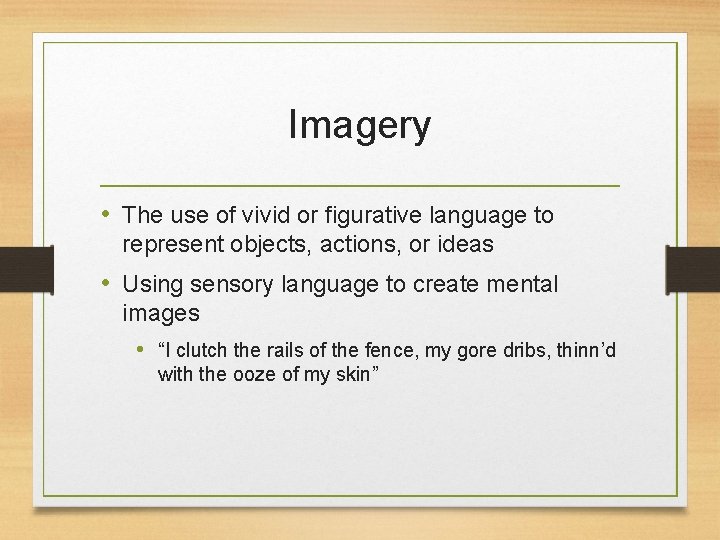 Imagery • The use of vivid or figurative language to represent objects, actions, or