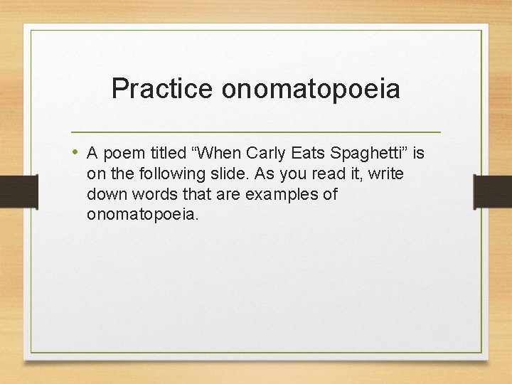 Practice onomatopoeia • A poem titled “When Carly Eats Spaghetti” is on the following