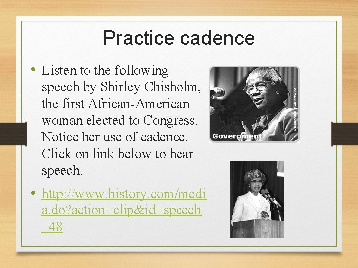 Practice cadence • Listen to the following speech by Shirley Chisholm, the first African-American
