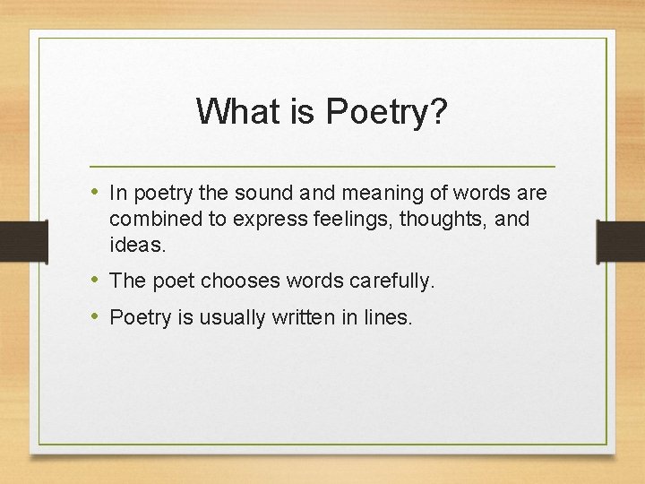 What is Poetry? • In poetry the sound and meaning of words are combined