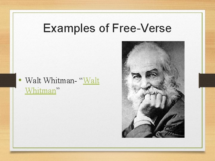 Examples of Free-Verse • Walt Whitman- “Walt Whitman” 