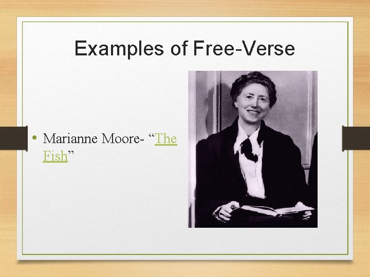 Examples of Free-Verse • Marianne Moore- “The Fish” 