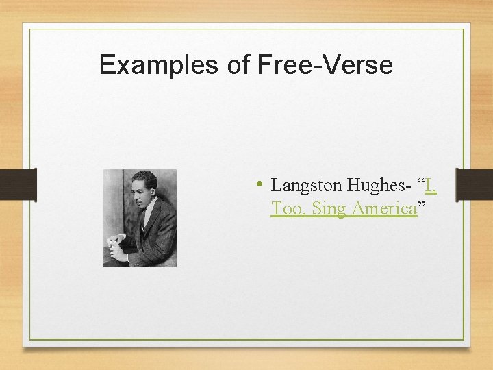 Examples of Free-Verse • Langston Hughes- “I, Too, Sing America” 