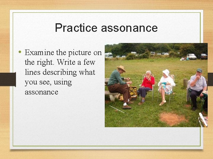 Practice assonance • Examine the picture on the right. Write a few lines describing