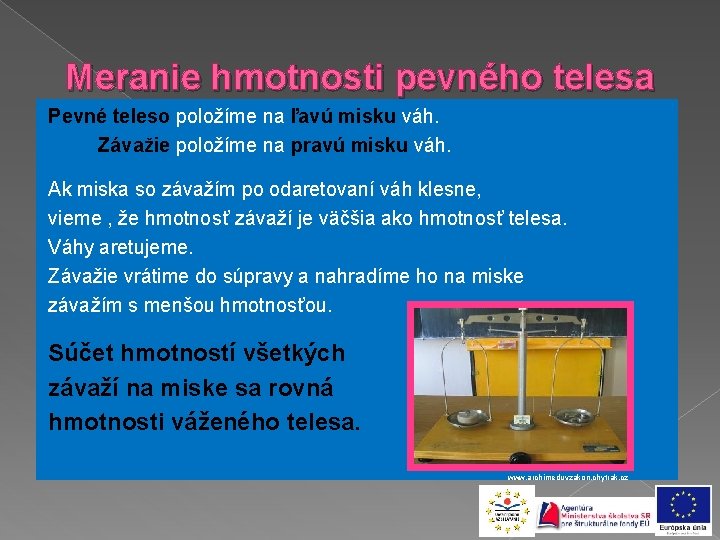 Meranie hmotnosti pevného telesa Pevné teleso položíme na ľavú misku váh. Závažie položíme na