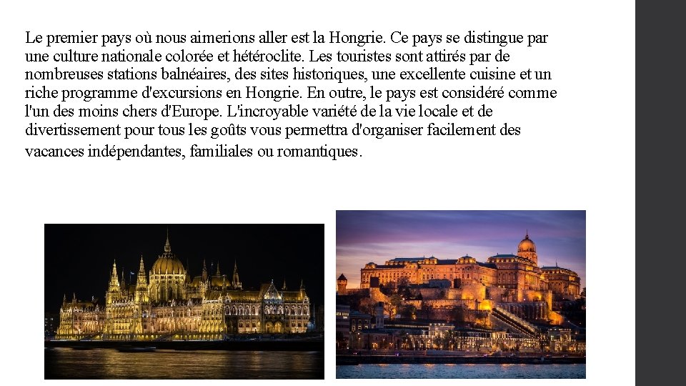 Le premier pays où nous aimerions aller est la Hongrie. Ce pays se distingue