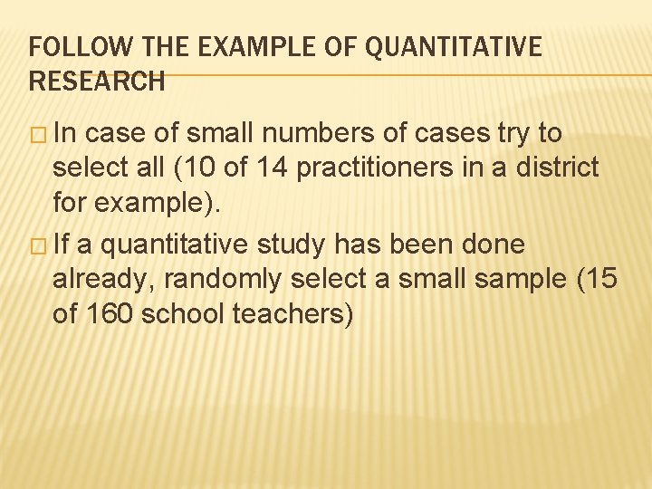 FOLLOW THE EXAMPLE OF QUANTITATIVE RESEARCH � In case of small numbers of cases